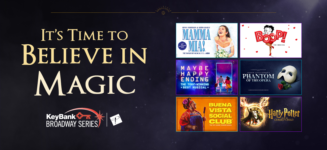 It's Time To Believe In Magic - KeyBank Broadway Series - Mamma Mia!, Boop!, Maybe Happy Ending, The Phantom of The Opera, Buena Vista Social Club, Harry Potter and The Cursed Child